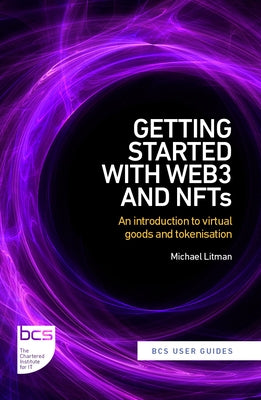 Getting Started with web3 and NFTs: An introduction to virtual goods and tokenisation by Litman, Michael