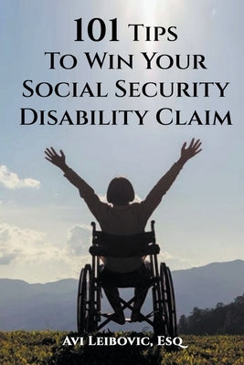 101 Tips to Win Your Social Security Disability Claim by Leibovic, Avi