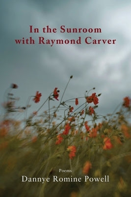 In the Sunroom with Raymond Carver by Powell, Dannye Romine