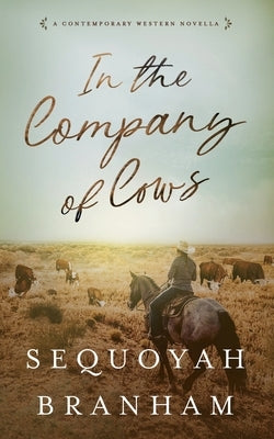 In The Company Of Cows by Branham, Sequoyah