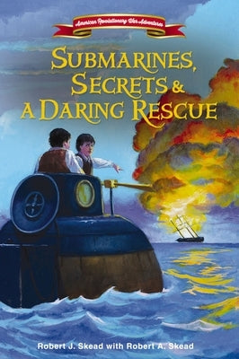 Submarines, Secrets and a Daring Rescue by Skead, Robert J.