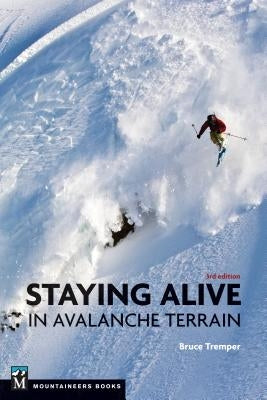 Staying Alive in Avalanche Terrain, 3rd Edition by Tremper, Bruce