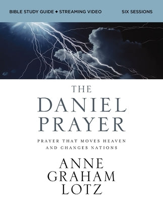 The Daniel Prayer Bible Study Guide Plus Streaming Video, Updated Edition: Prayer That Moves Heaven and Changes Nations by Lotz, Anne Graham