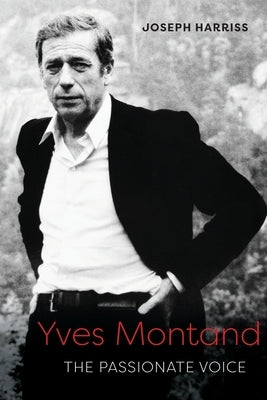 Yves Montand: The Passionate Voice by Harriss, Joseph