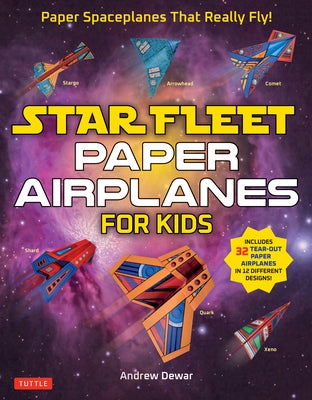 Star Fleet Paper Airplanes for Kids: Paper Spaceplanes That Really Fly! by Dewar, Andrew