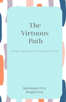 The Virtuous Path: A Daily Examination of Conscience Journal for Kids by Frey, Brigid