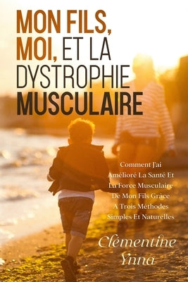 Mon Fils, Moi Et La Dystrophie Musculaire by Ynna, Cl?mentine