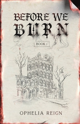 Before We Burn: Born from Ashes Trilogy by Reign, Ophelia