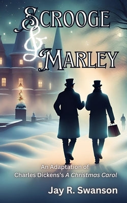 Scrooge & Marley An Adaptation of Charles Dickens's A Christmas Carol by Swanson, Jay R.