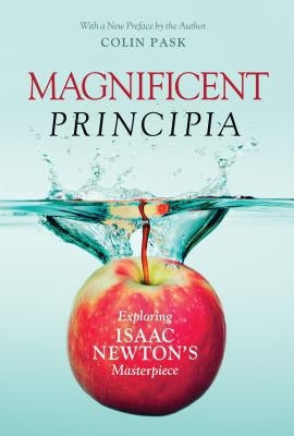 Magnificent Principia: Exploring Isaac Newton's Masterpiece by Pask, Colin