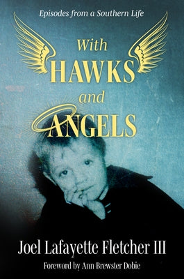 With Hawks and Angels: Episodes from a Southern Life by Fletcher, Joel Lafayette