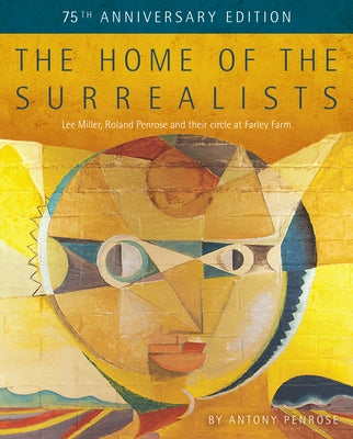 The Home of the Surrealists: 75 Years Anniversary Edition by Penrose, Antony