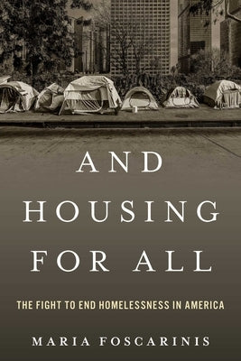 And Housing for All: The Fight to End Homelessness in America by Foscarinis, Maria