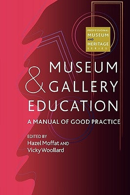 Museum and Gallery Education: A Manual of Good Practice by Moffat, Hazel