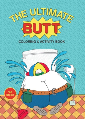 The Ultimate Butt Coloring and Activity Book by Brains, Val