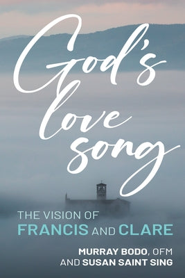 God's Love Song: The Vision of Francis and Clare by Bodo, Murray