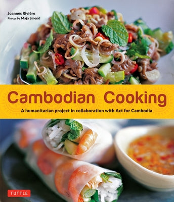 Cambodian Cooking: A Humanitarian Project in Collaboration with ACT for Cambodia by Riviere, Joannes