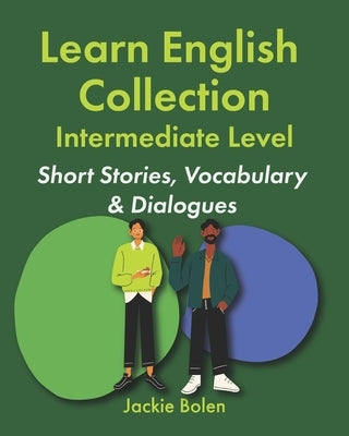 Learn English Collection-Intermediate Level: Short Stories, Vocabulary & Dialogues by Bolen, Jackie