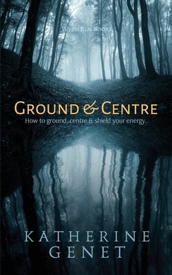 Ground & Centre by Genet, Katherine