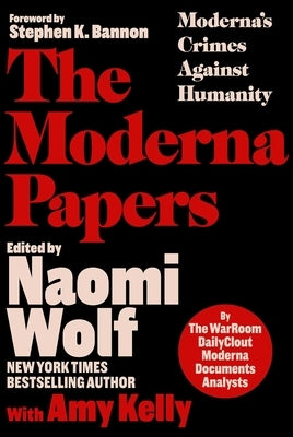 The Moderna Papers: Moderna's Crimes Against Humanity by The Warroom/Dailyclout Pfizer Documents