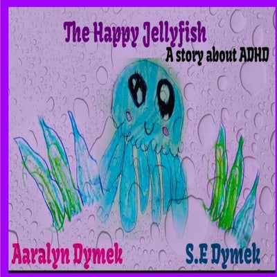 The Happy JellyFish by Dymek, Aaralyn