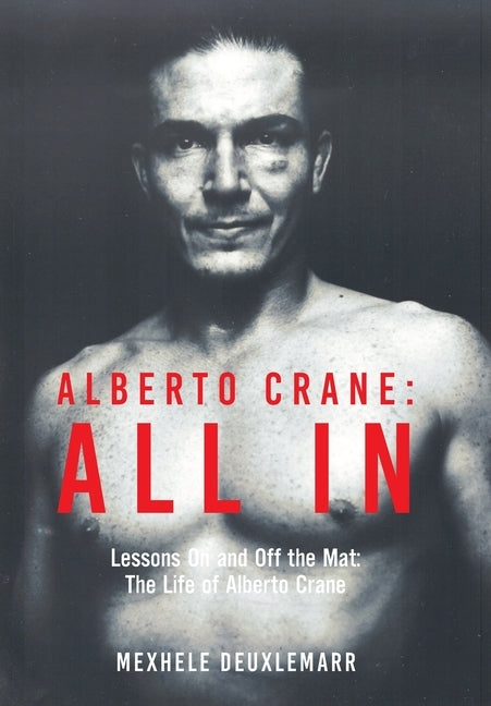 Alberto Crane: All In: Lessons On and Off the Mat: The Life of Alberto Crane by Deuxlemarr, Mexhele