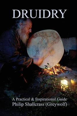 Druidry: A Practical & Inspirational Guide by Shallcrass, Philip