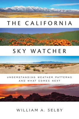 The California Sky Watcher: Understanding Weather Patterns and What Comes Next by Selby, William A.