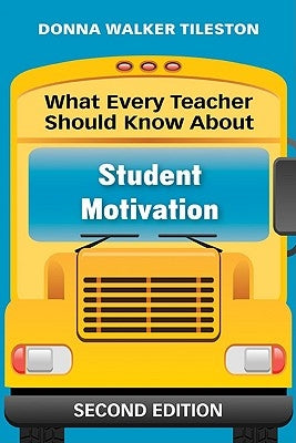 What Every Teacher Should Know About Student Motivation by Tileston, Donna Walker