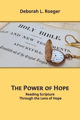 The Power of Hope: Reading Scripture through the Lens of Hope by Roeger, Deborah L.