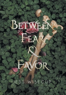 Between Fear and Favor by Wisecup, Jess