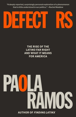 Defectors: The Rise of the Latino Far Right and What It Means for America by Ramos, Paola