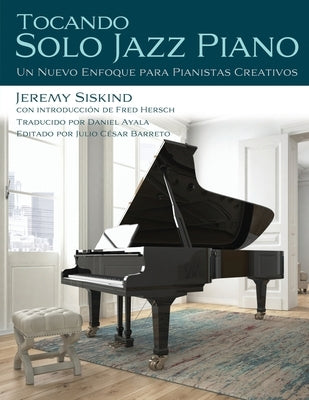 Tocando Solo Jazz Piano: Un Nuevo Enfoque Para Pianistas Creativos by Hersch, Fred