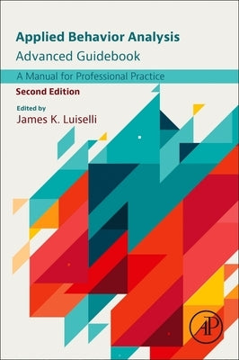 Applied Behavior Analysis Advanced Guidebook: A Manual for Professional Practice by Luiselli, James K.