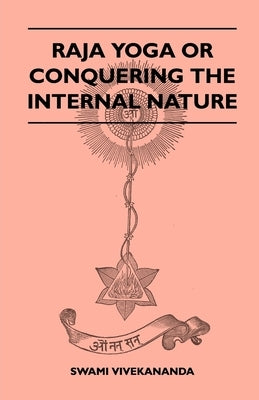 Raja Yoga or Conquering the Internal Nature by Vivekananda, Swami