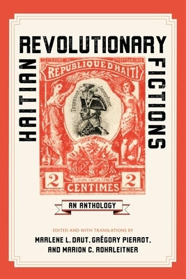 Haitian Revolutionary Fictions: An Anthology by Daut, Marlene L.