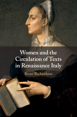 Women and the Circulation of Texts in Renaissance Italy by Richardson, Brian
