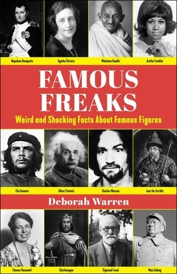 Famous Freaks: Weird and Shocking Facts about Famous Figures by Warren, Deborah