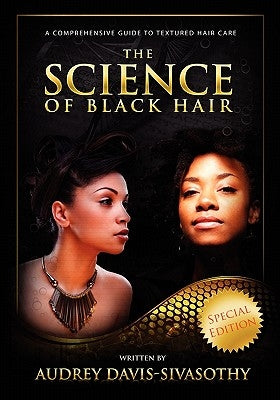 The Science of Black Hair: A Comprehensive Guide to Textured Hair Care by Davis-Sivasothy, Audrey