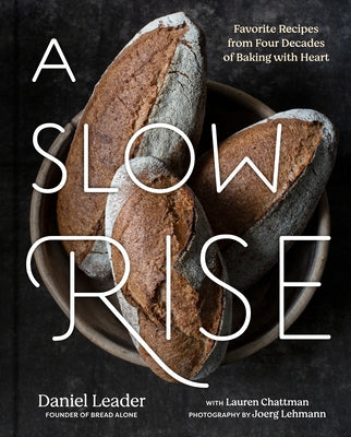 A Slow Rise: Favorite Recipes from Four Decades of Baking with Heart by Leader, Daniel