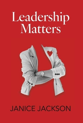 Leadership Matters: It's Time for Good Leaders to Outnumber the Bad by Jackson, Janice