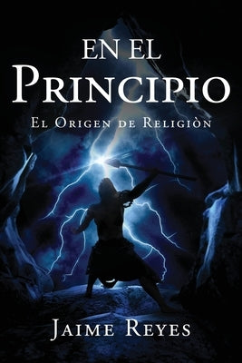 En el Principio: El Origen De Religi?n by Reyes, Jaime