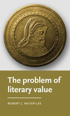 The Problem of Literary Value by Meyer-Lee, Robert J.