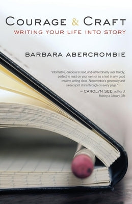 Courage and Craft: Writing Your Life Into Story by Abercrombie, Barbara