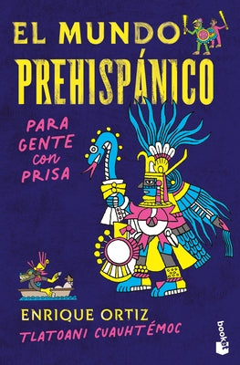 El Mundo Prehisp?nico Para Gente Con Prisa / The Pre-Hispanic World for People in a Hurry by Cuauht?moc, Tlatoani