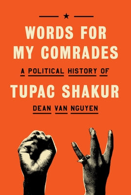 Words for My Comrades: A Political History of Tupac Shakur by Van Nguyen, Dean