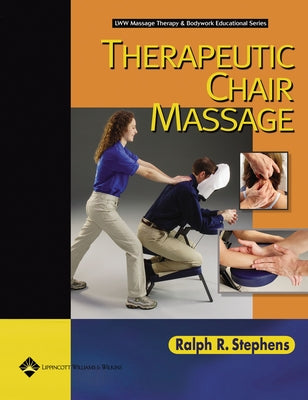 Therapeutic Chair Massage (Lww Massage Therapy and Bodywork Educational Series) by Stephens, Ralph R.