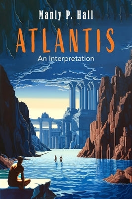 Atlantis: An Interpretation by Hall, Manly P.