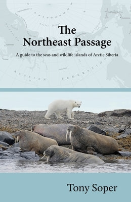 The Northeast Passage: A guide to the seas and wildlife islands of Arctic Siberia by Soper, Tony