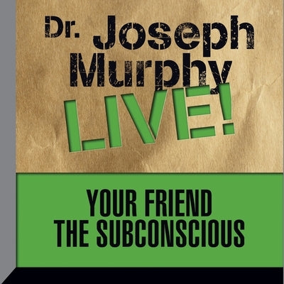 Your Friend the Subconscious Lib/E: Dr. Joseph Murphy Live! by Murphy, Joseph